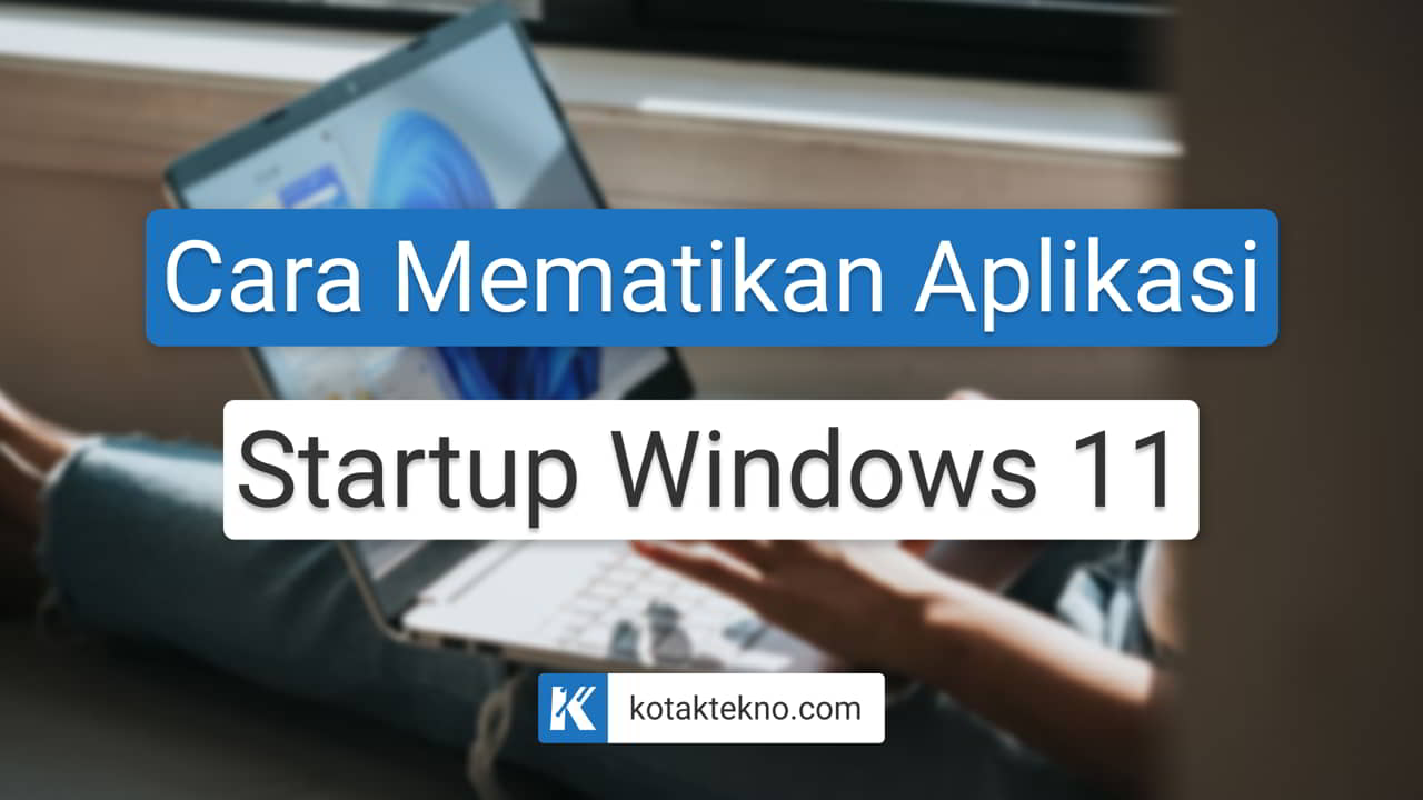 Cara Mematikan Aplikasi Startup Windows 11