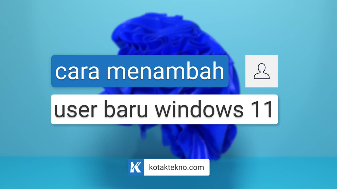 Cara Menambah User Baru Windows 11