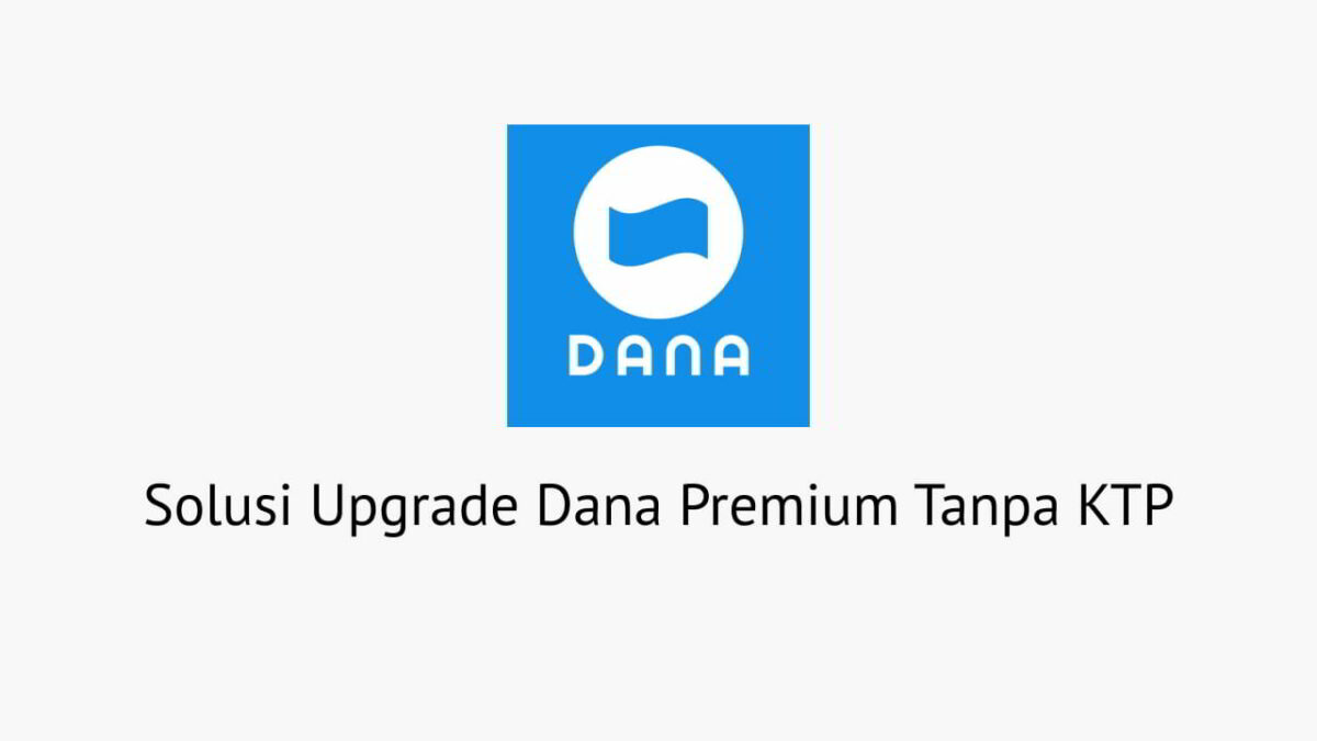 Cara Upgrade Dana Premium Tanpa KTP