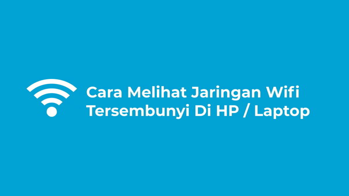 Cara Melihat Jaringan Wifi Tersembunyi