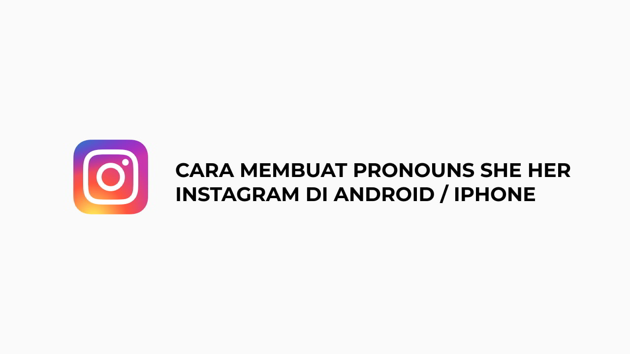 Cara Membuat Pronouns She Her Instagram di Android iPhone