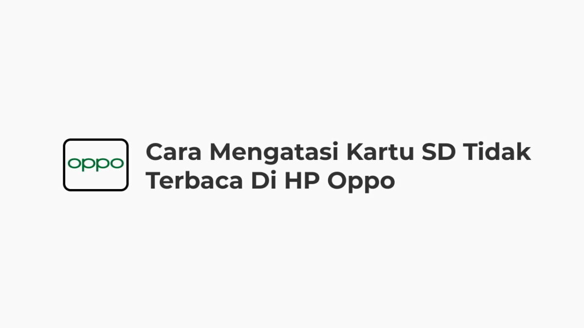 Cara Mengatasi Kartu SD Tidak Terbaca di HP Oppo