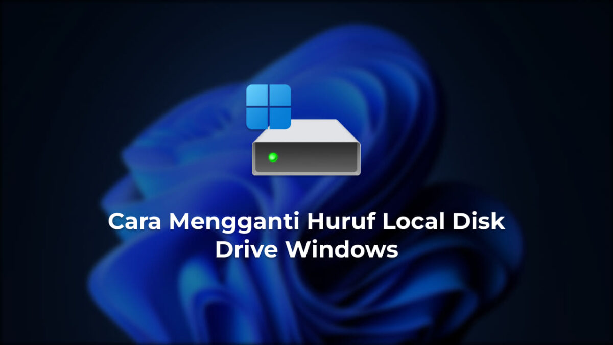 2 Cara Mengganti Huruf Local Disk Drive Windows 11/10/8/7