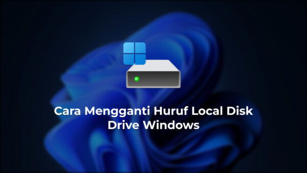 Cara ganti Huruf Lokal Disk Drive Windows