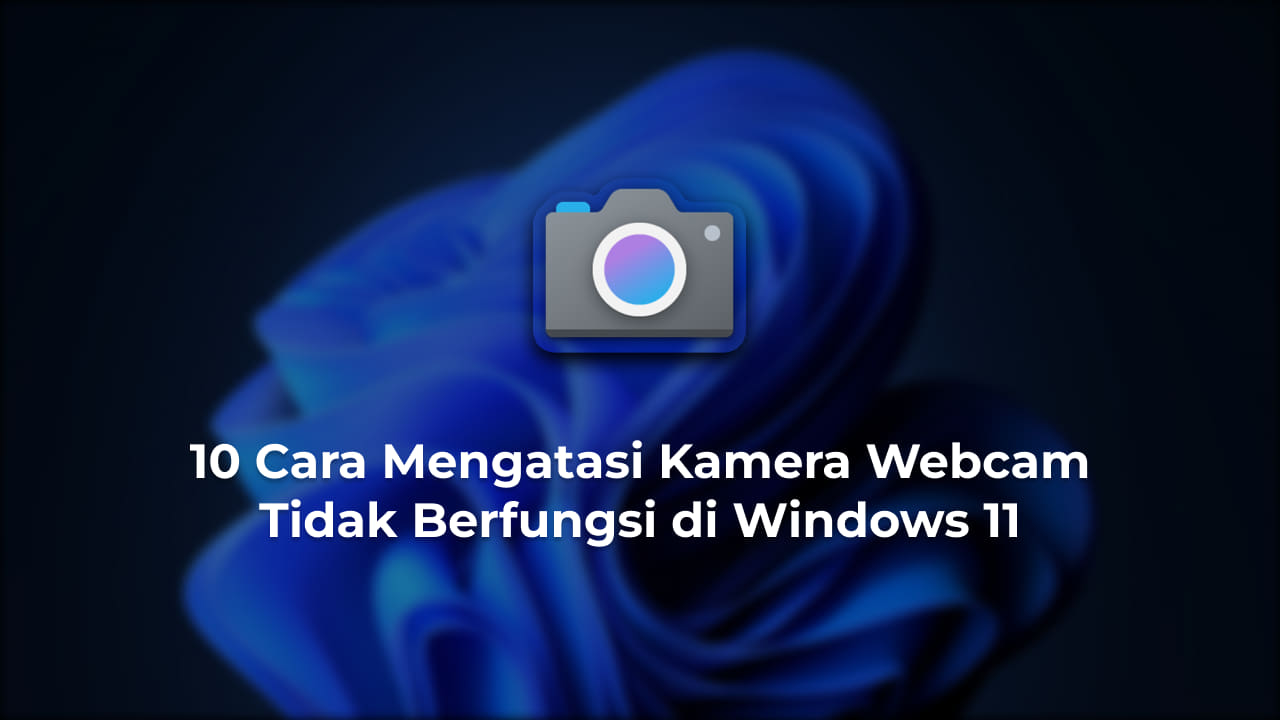 10 Cara Mengatasi Kamera Webcam Tidak Berfungsi di Windows 11