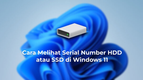 Cara Melihat Serial Number HDD atau SSD di Windows 11