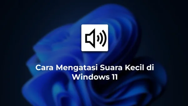 Cara Mengatasi Suara Kecil di Windows 11