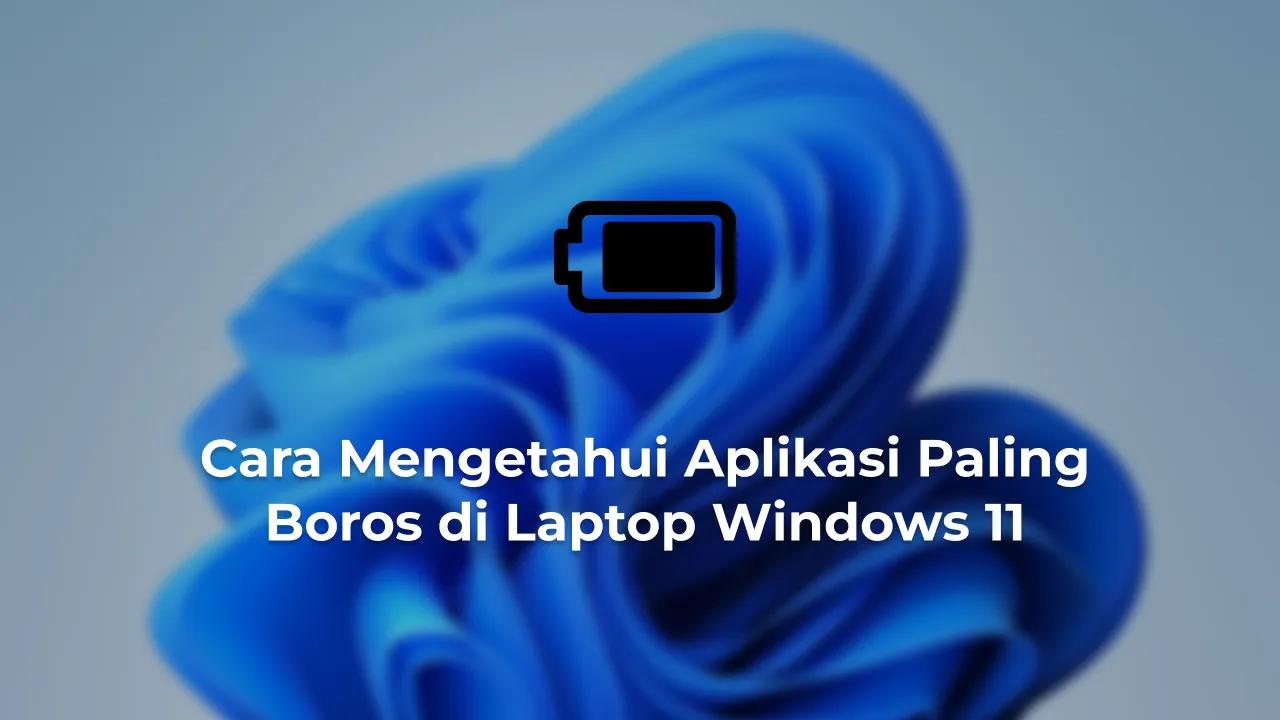 Cara Mengetahui Aplikasi Paling Boros di Laptop Windows 11