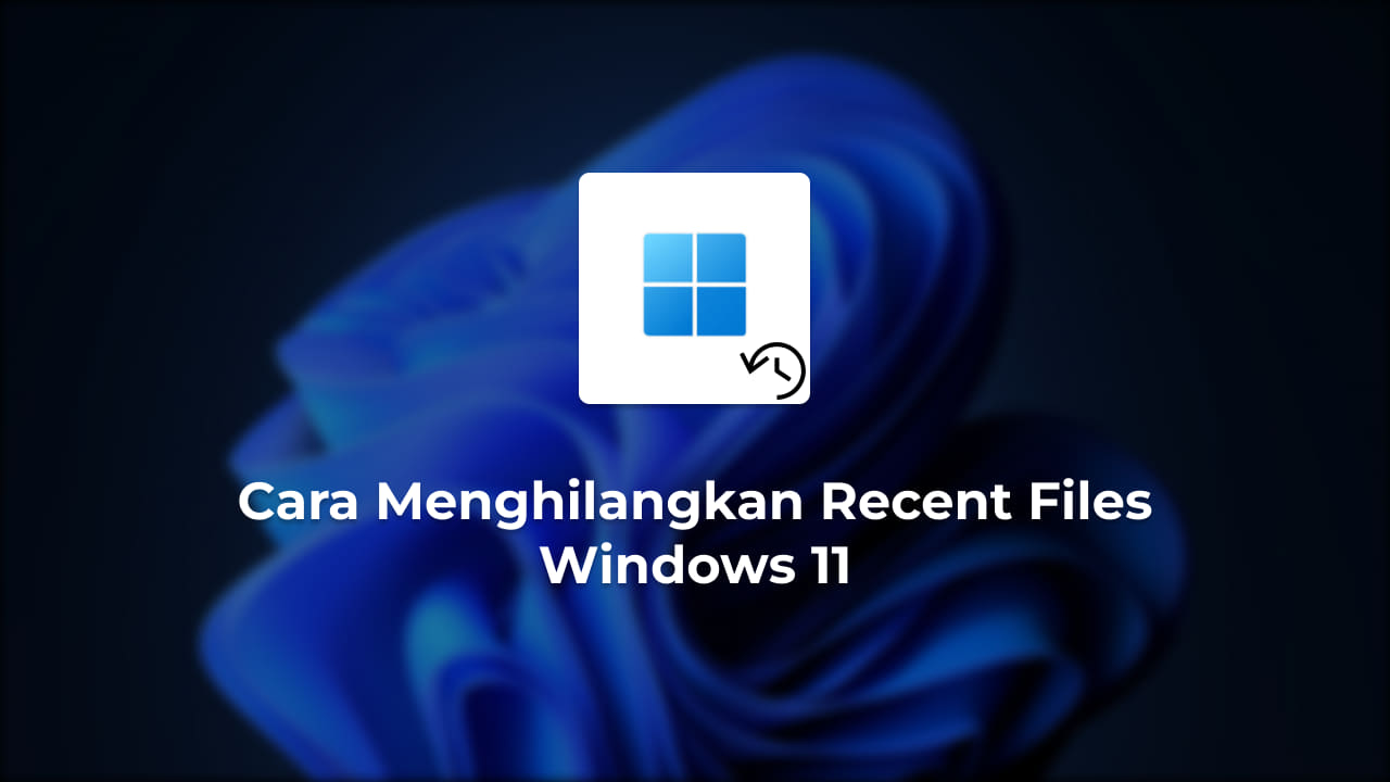 Cara Menghilangkan Recent Files Windows 11