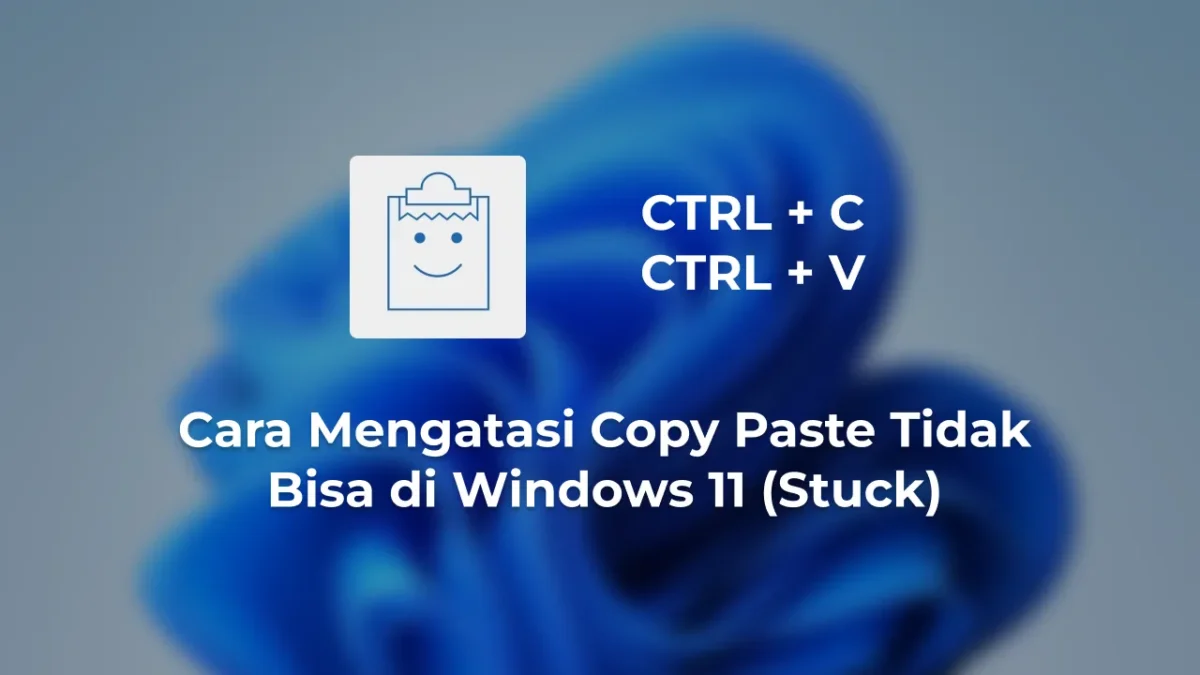 5 Cara Mengatasi Copy Paste Tidak Bisa di Windows 11 (Stuck)