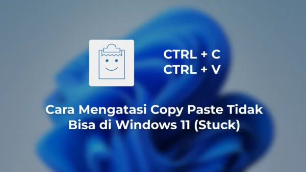 Cara Mengatasi Copy Paste Tidak Bisa di Windows 11