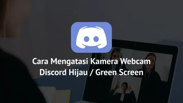 Cara Mengatasi Kamera Webcam Discord Hijau Green Screen